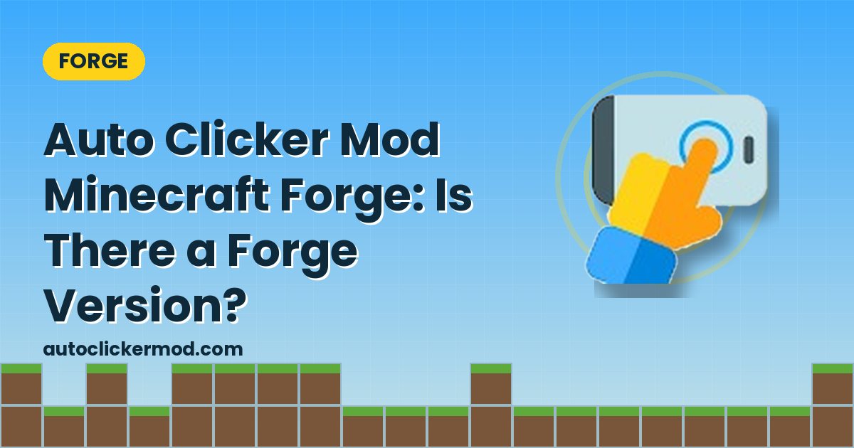 Auto Clicker Mod Minecraft Forge: Is There a Forge Version?