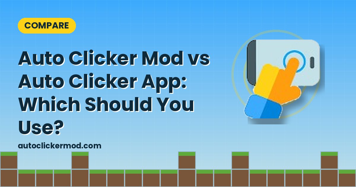 Auto Clicker Mod vs Auto Clicker App: Which Should You Use?